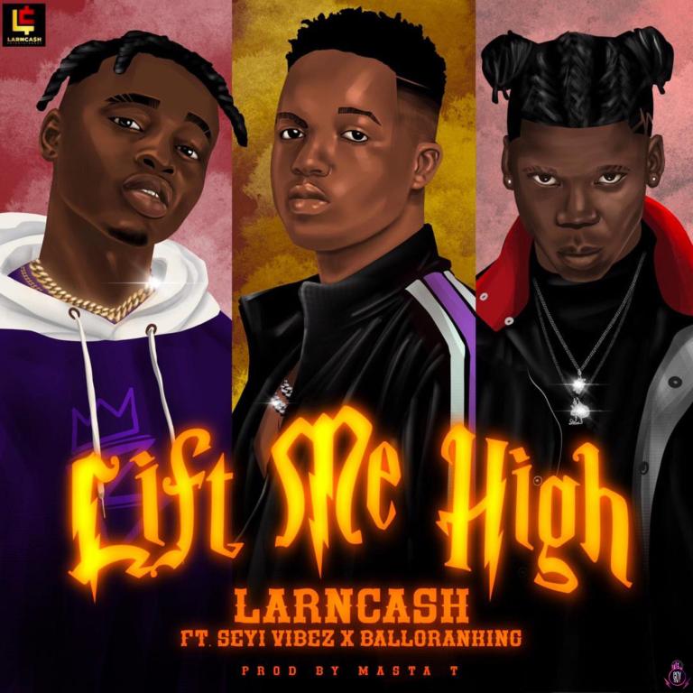 Larncash ft. Seyi Vibez & Balloranking – Life Me High