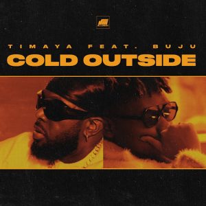 Timaya – Cold Outside Ft. Buju