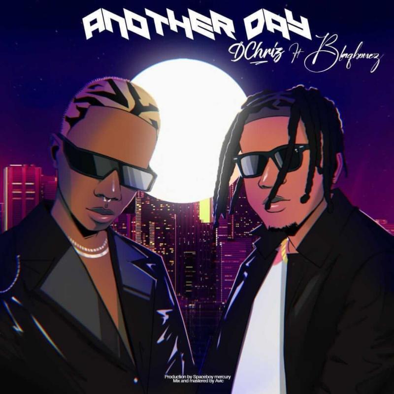 Dchriz Ft. Blaqbonez – Another Day