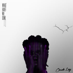 "What Have We Done" EP by Omah Lay