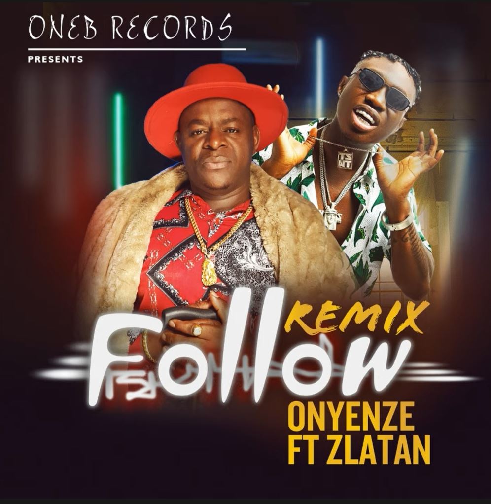 Onyenze ft. Zlatan – Follow (Remix)