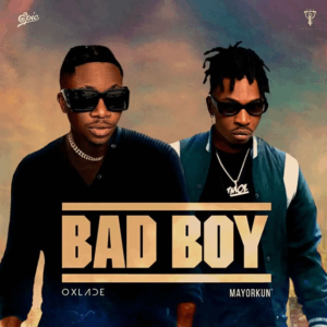 Oxlade – Bad Boy ft. Mayorkun