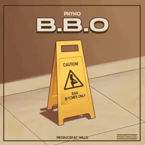 Phyno – BBO (Bad Bvcthes Only)