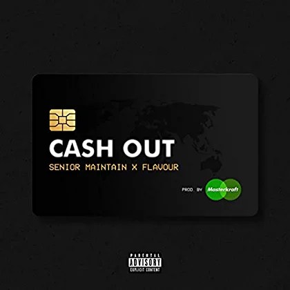 Senior Maintain ft. Flavour – Cash Out