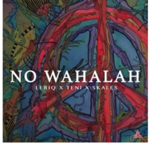 LeriQ ft. Teni & Skales – No Wahalah