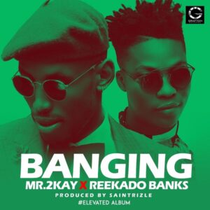 Mr 2Kay – Banging ft. Reekado Banks