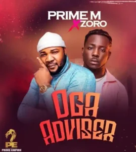 Onowu Ugonabo (Prime M) Ft. Zoro – Oga Adviser