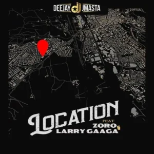 Deejay J Masta – Location ft. Zoro, Larry Gaaga