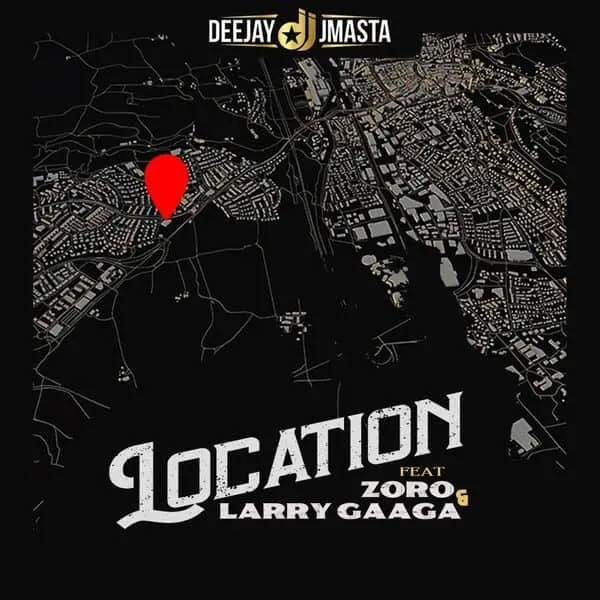 Deejay J Masta – Location ft. Zoro, Larry Gaaga