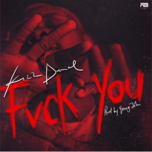 Kizz Daniel – Fvck You