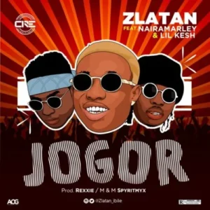 Zlatan ft. Lil Kesh & Naira Marley – Jogor